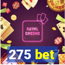 275 bet